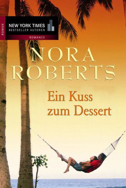 Ein Kuss zum Dessert (German Edition), Nora Roberts