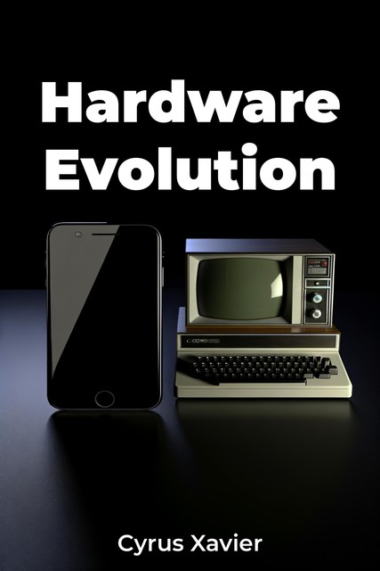 Hardware Evolution, Cyrus Xavier