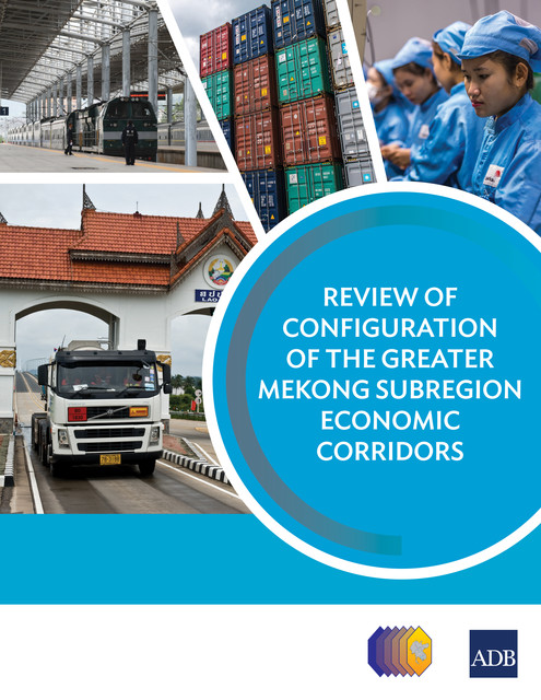 Review of Configuration of the Greater Mekong Subregion Economic Corridors, Asian Development Bank