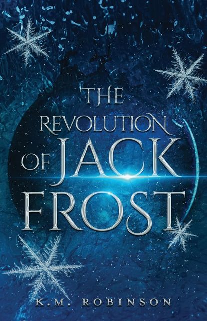 The Revolution Of Jack Frost, K.M. Robinson