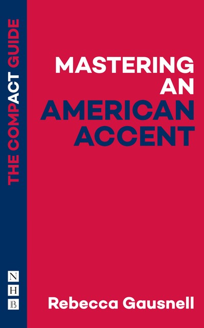 Mastering an American Accent: The Compact Guide, Rebecca Gausnell