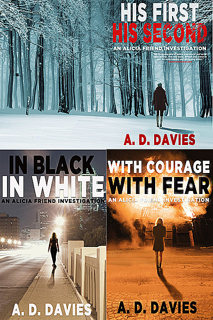 Alicia Friend Investigations Books 1–3 Box Set: His First His Second, In Black In White, With Courage With Fear, A.D.Davies