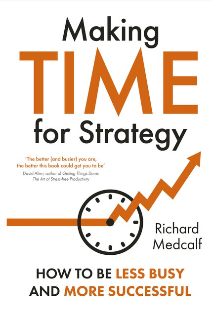 Making Time for Strategy, Richard Medcalf