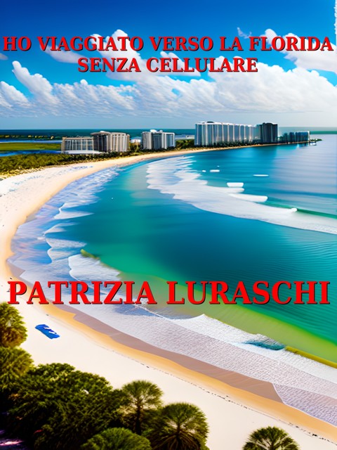 Ho viaggiato verso la Florida senza cellulare, Patrizia Luraschi
