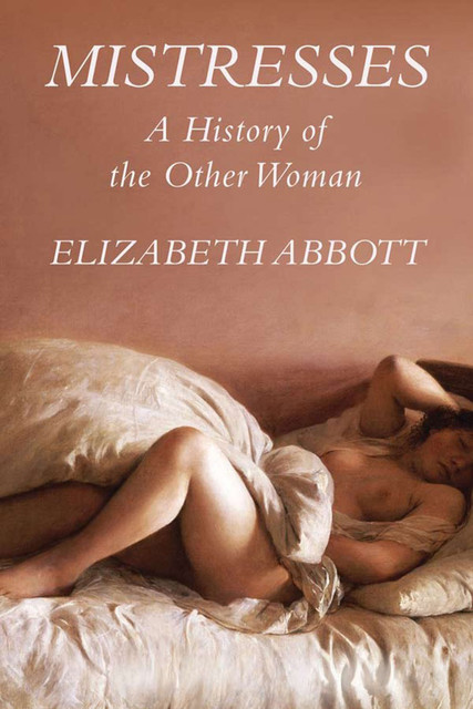 Mistresses: A History of the Other Woman, Elizabeth Abbott