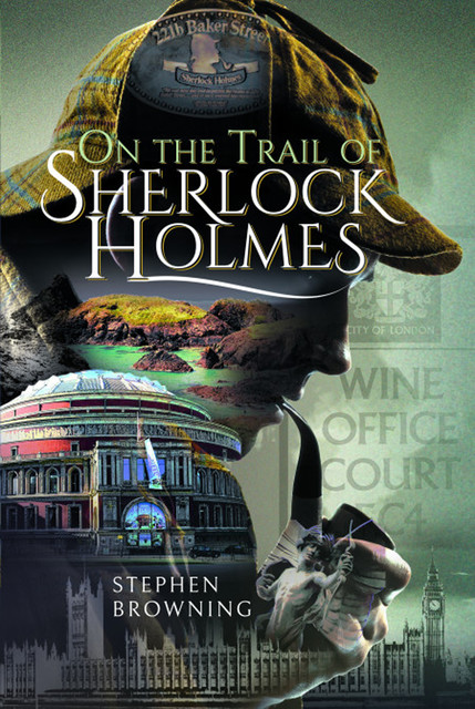 On the Trail of Sherlock Holmes, Stephen Browning