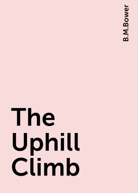 The Uphill Climb, B.M.Bower