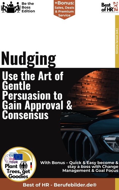 Nudging – Use the Art of Gentle Persuasion, Gain Approval & Consensus, Simone Janson