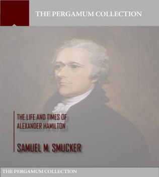 The Life and Times of Alexander Hamilton, Samuel Smucker