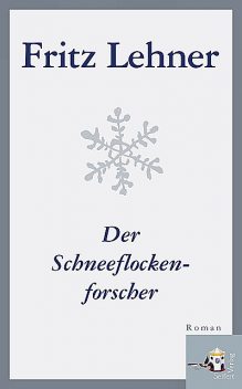 Der Schneeflockenforscher, Fritz Lehner