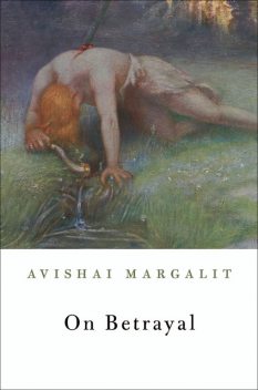 On Betrayal, Avishai Margalit