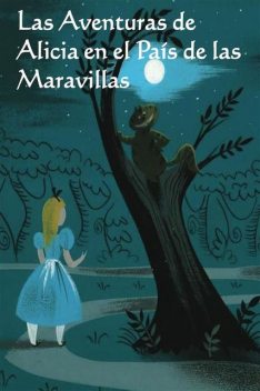 Las Aventuras de Alicia en el Pais de las Maravillas, Lewis Carroll