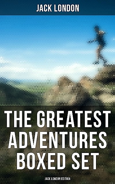 The Greatest Adventures Boxed Set: Jack London Edition, Jack London