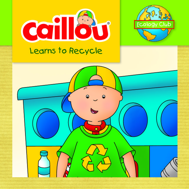 Caillou Learns to Recycle, Kim Thompson, Illustrations: Eric Sévigny, based on the television series