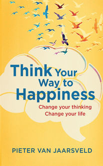 Think Your Way to Happiness, Pieter van Jaarsveld
