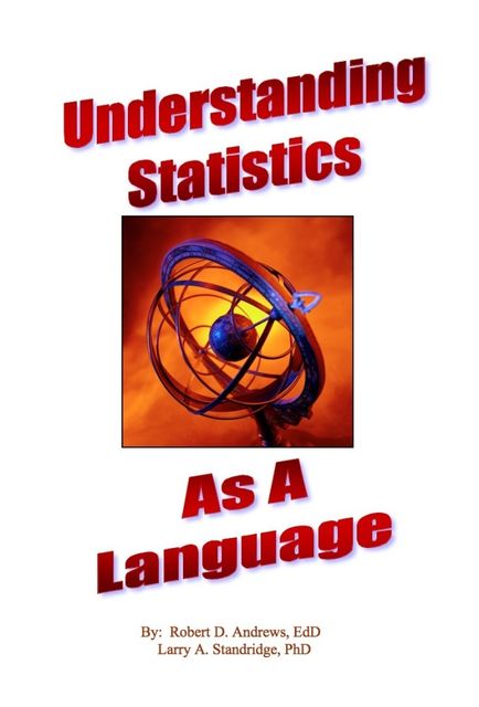 Understanding Statistics As A Language, Larry A. Standridge, Robert Andrews