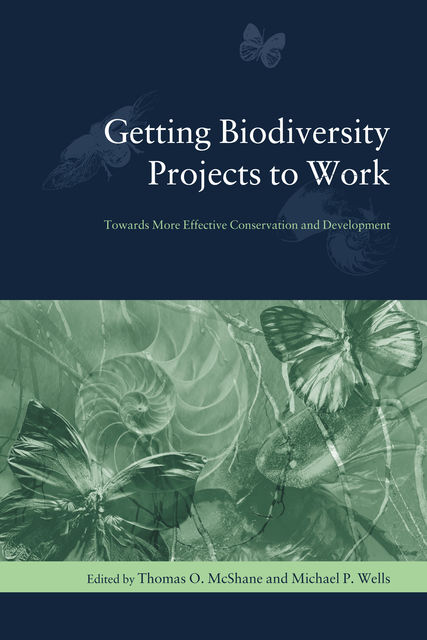 Getting Biodiversity Projects to Work, Michael Wells, Edited by Thomas O. McShane