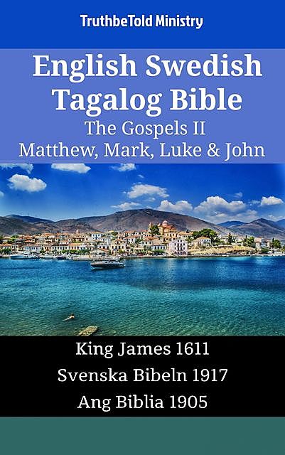 English Swedish Tagalog Bible – The Gospels II – Matthew, Mark, Luke & John, TruthBeTold Ministry