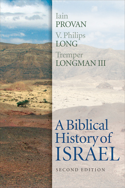 A Biblical History of Israel, Second Edition, Iain Provan, V. Philips Long, Tremper Longman III