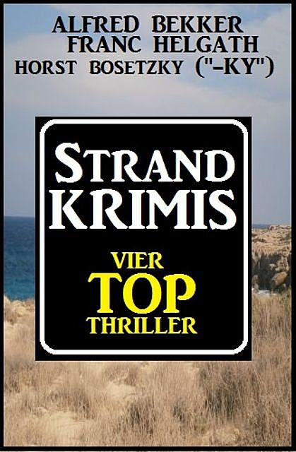 Strand-Krimis: Vier Top Thriller, Alfred Bekker, Horst Bosetzky, Franc Helgath