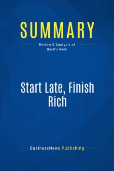 Summary : Start Late, Finish Rich – David Bach, BusinessNews Publishing
