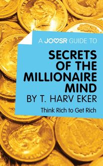 A Joosr Guide to… Secrets of the Millionaire Mind by T. Harv Eker, Joosr
