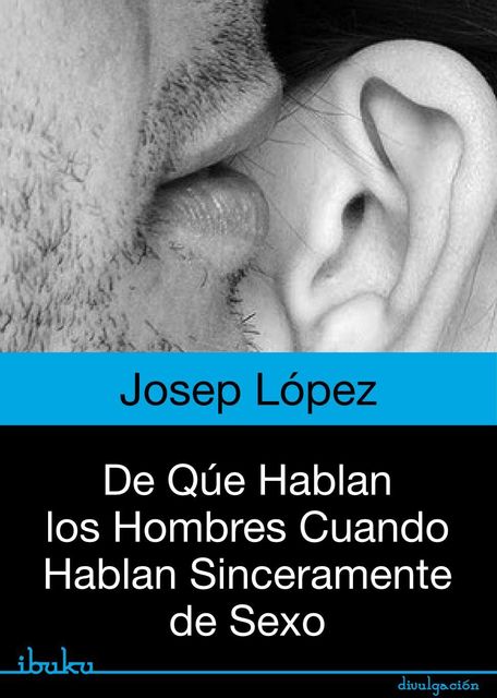 De qué hablan los hombres cuando hablan sinceramente de sexo, López Josep