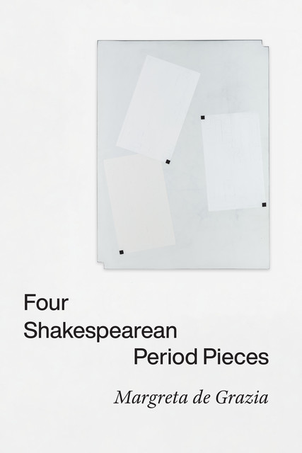 Four Shakespearean Period Pieces, Margreta de Grazia