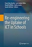 Re-engineering the Uptake of ICT in Schools, David Griffiths, Cathy Lewin, Frans Van Assche, Luis Anido, Sarah McNicol