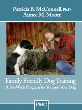 Family Friendly Dog Training, Patricia B. McConnell, Aimee Moore