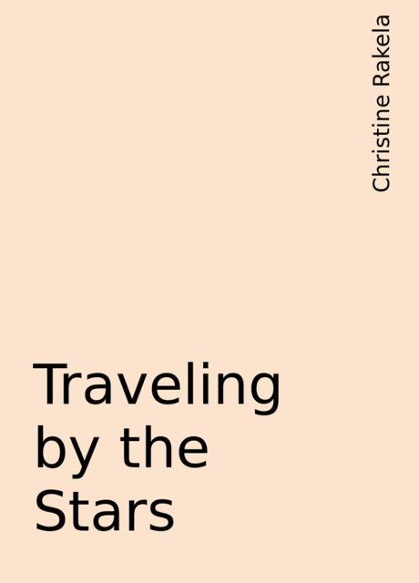 Traveling by the Stars, Christine Rakela