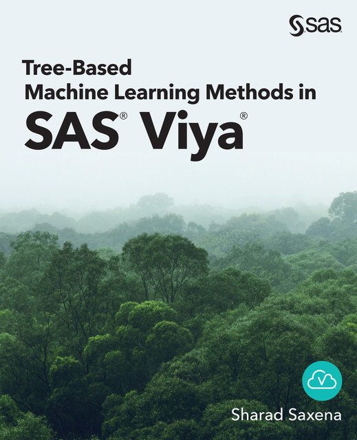 Tree-Based Machine Learning Methods in SAS Viya, Sharad Saxena