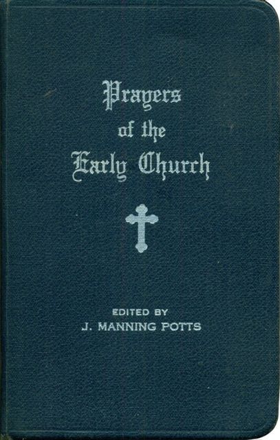 Prayers of the Early Church, J. Manning Potts