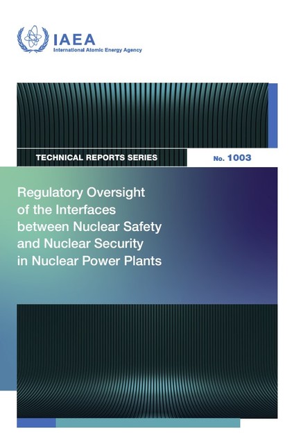 Regulatory Oversight of the Interfaces Between Nuclear Safety and Nuclear Security in Nuclear Power Plants, IAEA