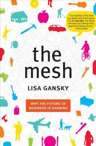 The Mesh: Why the Future of Business Is Sharing, Lisa Gansky