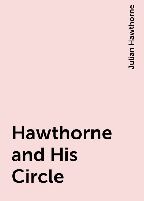 Hawthorne and His Circle, Julian Hawthorne