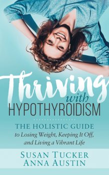 Thriving with Hypothyroidism, Anna Austin, Susan Tucker