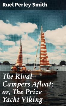 The Rival Campers Afloat; or, The Prize Yacht Viking, Ruel Perley Smith