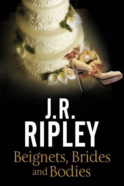 Beignets, Brides and Bodies, J.R. Ripley
