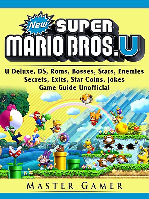 New Super Mario Bros U Game, Download, Stars, Coins, Cheats, Bosses, Luigi, Guide Unofficial, Chala Dar