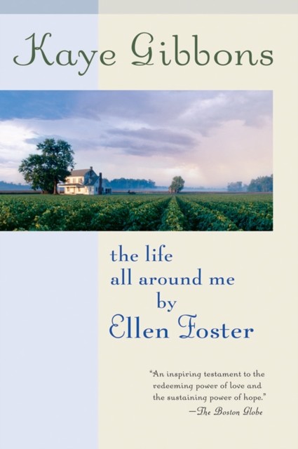 Life All Around Me by Ellen Foster, Kaye Gibbons