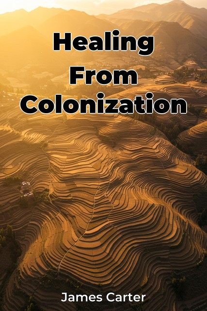 Healing From Colonization, James Carter