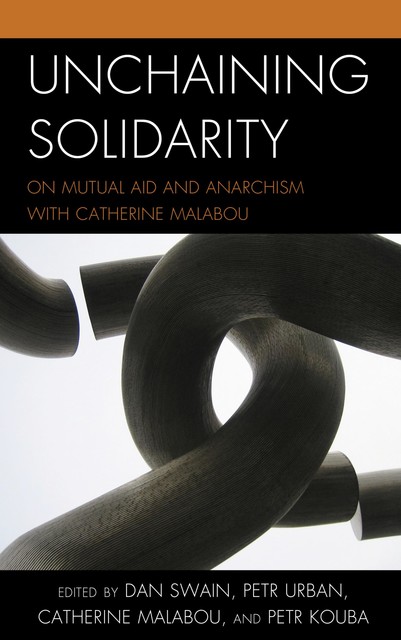 Unchaining Solidarity, Catherine Malabou, Petr Kouba, Dan Swain, Petr Urban
