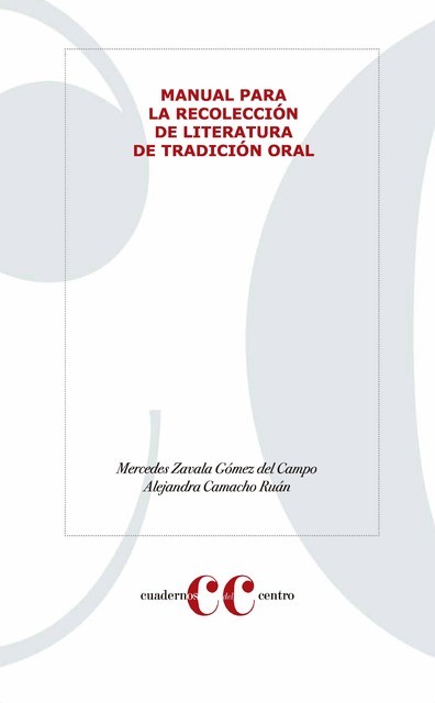 Manual para la recolección de literatura de tradición oral 2019.epub, Alejandra Camacho Ruán, Mercedes Zavala Gómez del Campo