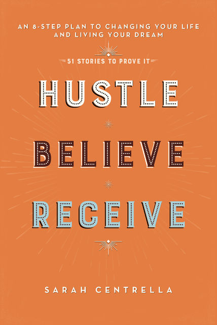 Hustle Believe Receive, Sarah Centrella