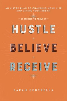 Hustle Believe Receive, Sarah Centrella