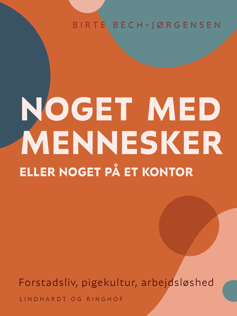 «Noget med mennesker eller noget på et kontor». Forstadsliv, pigekultur, arbejdsløshed, Birte Bech-Jørgensen