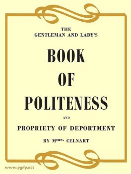 The Gentleman and Lady's Book of Politeness and Propriety of Deportment, Dedicated to the Youth of Both Sexes, Elisabeth Celnart