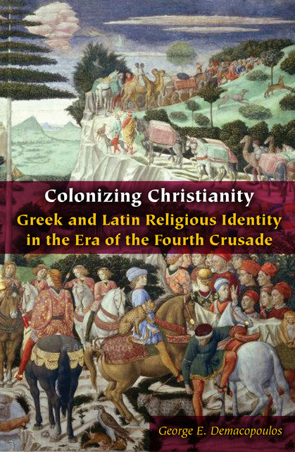Colonizing Christianity, George E.Demacopoulos