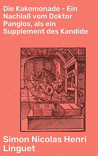 Die Kakomonade – Ein Nachlaß vom Doktor Panglos, als ein Supplement des Kandide, Simon Nicolas Henri Linguet